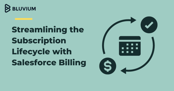 Streamlining the Subscription Lifecycle with Salesforce Billing