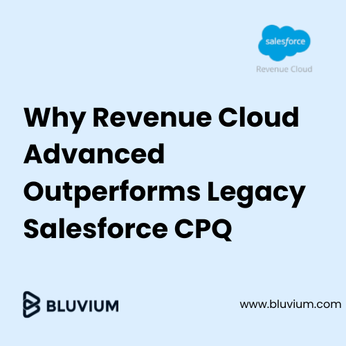 Why Revenue Cloud Advanced Outperforms Legacy Salesforce CPQ